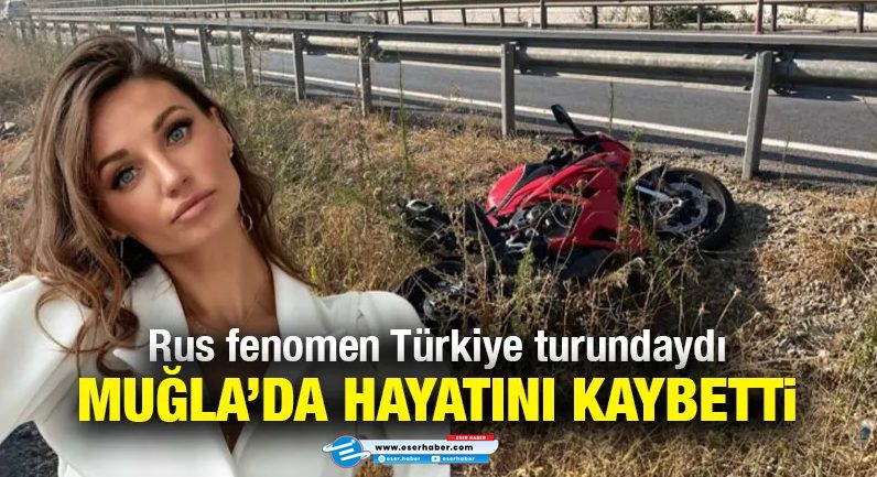 Ünlü Rus fenomen Tatyana Ozolina, Muğla’da motosiklet kazasında hayatını kaybetti.