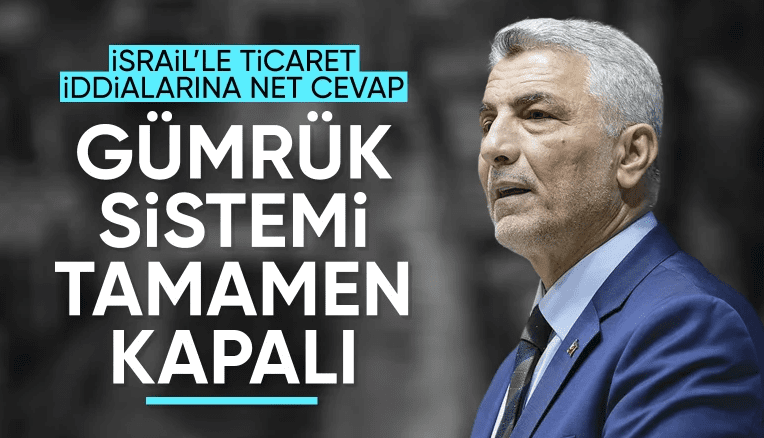 Bakan Bolat: Türkiye’nin İsrail ile ticarete yönelik olarak gümrük sistemi tamamen kapalı