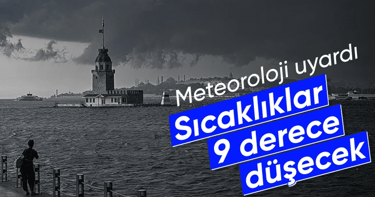 Meteoroloji duyurdu: Hava sıcaklıkları 9 derece düşecek