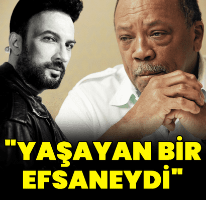 Tarkan: Quincy Jones, yaşayan bir efsaneydi